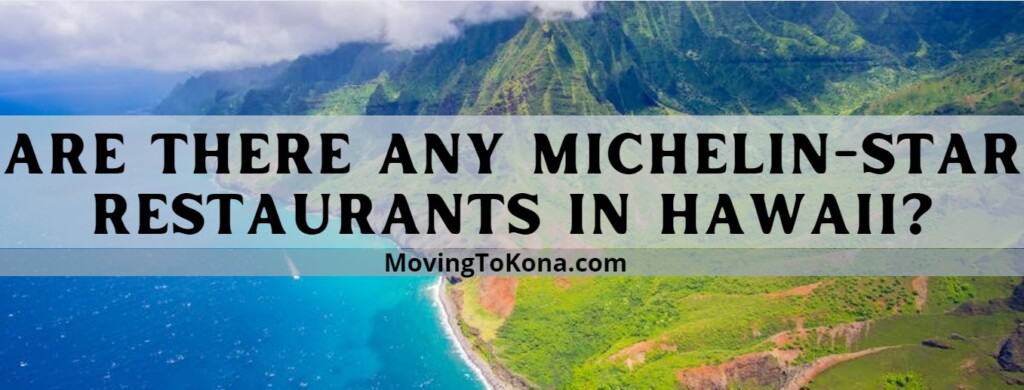 are-there-any-michelin-star-restaurants-in-hawaii-moving-to-kona