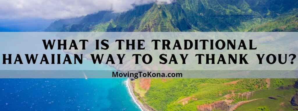 What is the Traditional Hawaiian Way to Say Thank You? | Moving To Kona